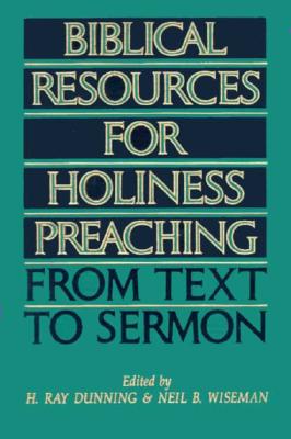 Image for Biblical Resources For Holiness Preaching, Vol. 1: From Text to Sermon Biblical Resources For Holiness Preaching, Vol. 1: From Text to Sermon