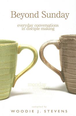 Beyond Sunday: Everyday Conversations in Disciple Making