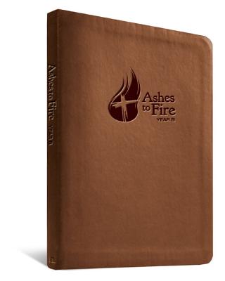 Ashes to Fire Year B Devotional: Daily Reflections from Ash Wednesday to Pentecost