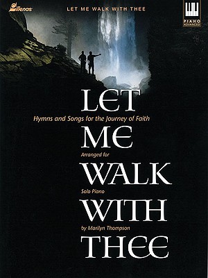 Let Me Walk with Thee: Hymns and Songs for the Journey of Faith