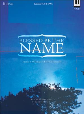 Image for Blessed Be the Name: Praise & Worship and Hymn Favorites (Lillenas Publications)