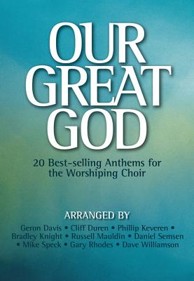 Our Great God: 20 Best-selling Anthems for the Worshiping Choir