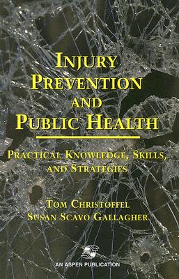 Injury Prevention and Public Health: Practical Knowledge, Skills, and Strategies: .