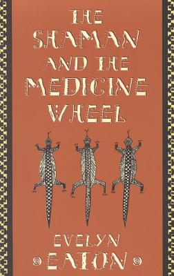 The Shaman and the Medicine Wheel