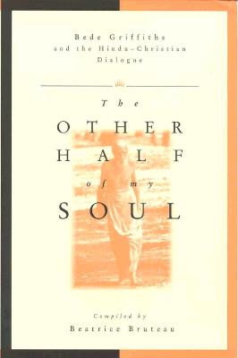 Other Half of My Soul: Bede Griffiths and the Hindu-Christian Dialogue
