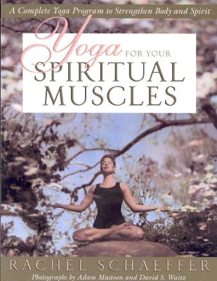 YOGA FOR YOUR SPIRITUAL MUSCLES: COMPLETE YOGA PROGRAM TO STRENGTHEN BODY AND SPIRIT