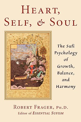 HEART, SELF & SOUL: THE SUFI PSYCHOLOGY OF GROWTH, BALANCE AND HARMONY