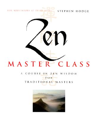 Zen Master Class: A Course in Zen Wisdom from Tradtional Masters