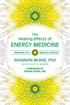 Image for The Healing Effects of Energy Medicine: Memoirs of a Medical Intuitive The Healing Effects of Energy Medicine: Memoirs of a Medical Intuitive