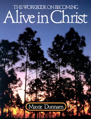 The Workbook on Becoming Alive in Christ (Maxie Dunnam Workbook Series)