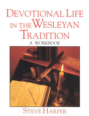 Devotional Life in the Wesleyan Tradition: A Workbook (Pathways in Spiritual Growth-Resources for Congregations and Leadership)