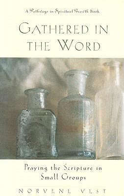 Gathered in the Word: Praying the Scripture in Small Groups (Pathways in Spiritual Growth.)