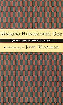 Image for Walking Humbly With God Selected Writings of John Woolman Walking Humbly With God Selected Writings of John Woolman