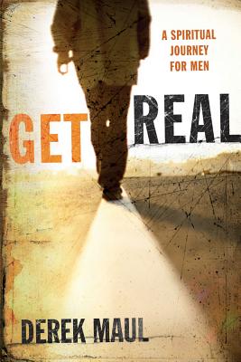 Get Real: A Spiritual Journey for Men [Perfect Paperback] Derek Maul
