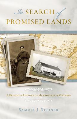In Search of Promised Lands: A Religious History of Mennonites in Ontario (Studies of Anabaptist and Mennonite History)