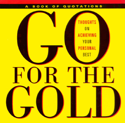 Go for the Gold: Thoughts on Achieving Your Personal Best (Quote a Page)