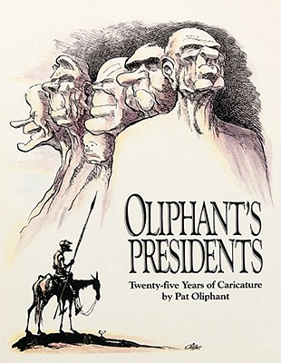 Oliphant's Presidents:: Twenty-Five Years of Caricature