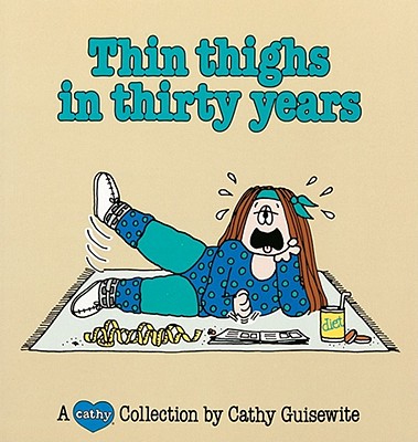 Thin Thighs In Thirty Years: A Cathy Collection