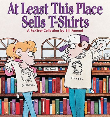 At Least This Place Sells T-Shirts: A FoxTrot Collection