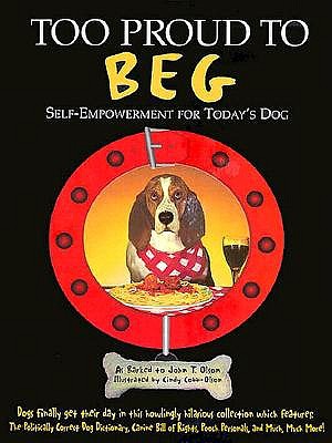 TOO PROUD TO BEG: SELF-EMPOWERMENT FOR TODAY'S DOG