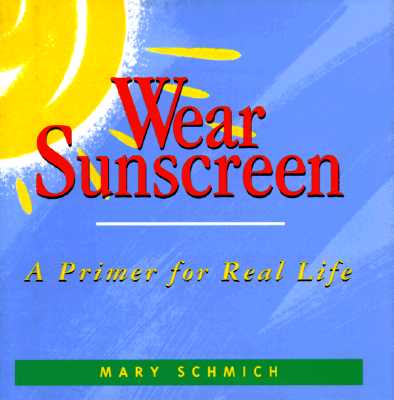 Wear Sunscreen: A Primer for Real Life
