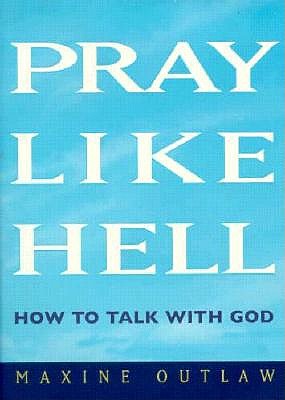 Pray Like Hell: How to Talk to God