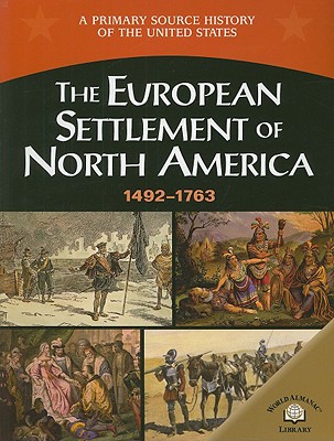 The European Settlement Of North America: 1492-1763 (A Primary Source History of the United States)