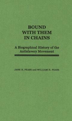 Bound with Them in Chains: A Biographical History of the Antislavery Movement (Contributions in American History)