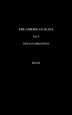 The American Slave--Texas Narratives Parts 3 & 4, Vol. 5