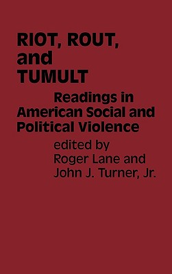 Riot, Rout, and Tumult: Readings in American Social and Political Violence (Contributions in American History)