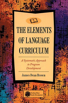 The Elements of Language Curriculum: A Systematic Approach to Program Development