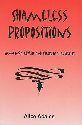 Image for SHAMELESS PROPOSITIONS WOMEN'S SEXUALITY AND THEORETICAL AUTHORITY