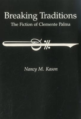 Breaking Traditions: The Fiction of BTCemente Palma (Fiction of Clemente Palma)