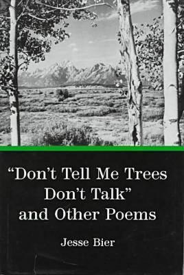 Don't Tell Me Trees Don't Talk and Other Poems