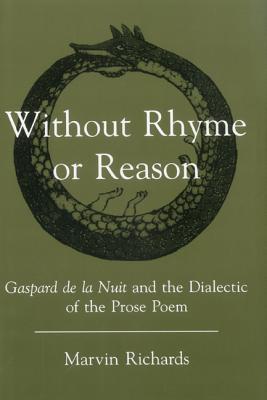 Without Rhyme Or Reason: Gaspard De LA Nuit and the Dialectic of the Prose Poem
