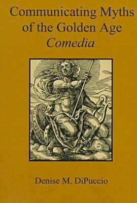 Communicating Myths of the Golden Age Comedia