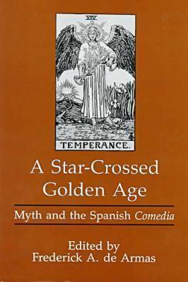 A Star-Crossed Golden Age: Myth and the Spanish Comedia