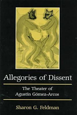 Allegories of Dissent: The Theater of Agustin Gomez-Arcos