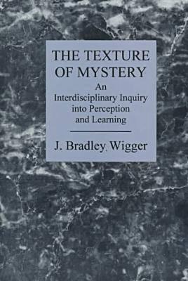 The Texture of Mystery: An Interdisciplinary Inquiry into Perception and Learning