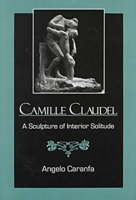 Camille Claudel: A Sculpture of Interior Solitude
