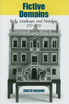 Fictive Domains: Body, Landscape, and Nostalgia 1717-1770 (Bucknell Studies in Eighteenth-century Literature and Culture)