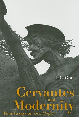 Cervantes and Modernity: Four Essays on Don Quijote