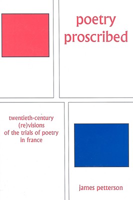 Poetry Proscribed: Twentieth-century Revisions of the Trials of Poetry in France