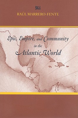 Epic, Empire, and Community in the Atlantic World: Silvestre De Balboa's Espejo De Paciencia (The Bucknell Studies in Latin American Litearute and Theory)