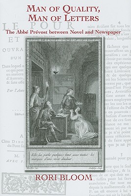 Man of Quality, Man of Letters: The Abbe Prevost Between Novel and Newspaper (Bucknell Studies in Eighteenth-century Literature and Culture)