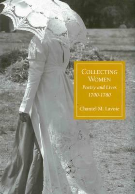 Collecting Women: Poetry and Lives, 1700-1780 (The Bucknell Studies in Eighteenth-century Literature and Culture)