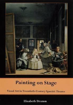 Painting on Stage: Visual Art in Twentieth-Century Spanish Theater