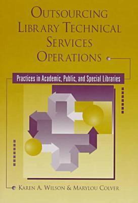 Outsourcing Library Technical Services Operations: Practices in Academic, Public, and Special Libraries