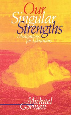 Our Singular Strengths: Meditations for Librarians