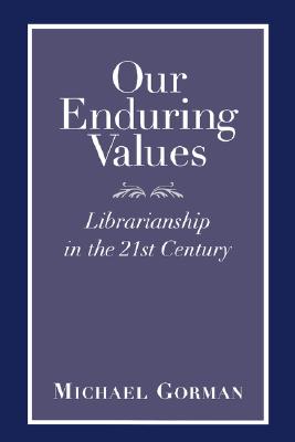 Our Enduring Values: Librarianship in the 21st Century